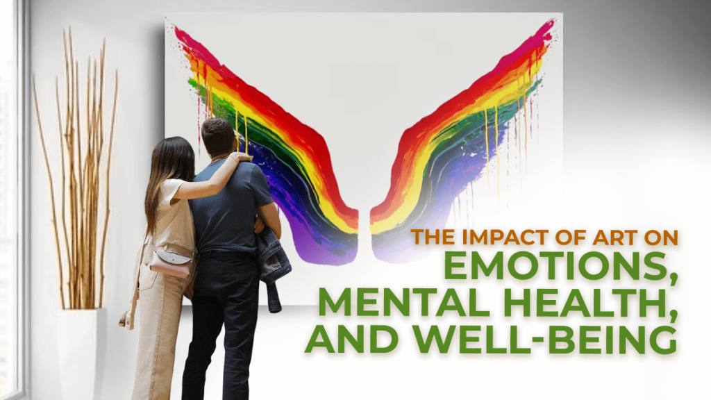 The Impact of Art on Emotions, Mental Health, and Well-Being